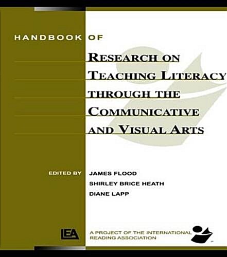 Handbook of Research on Teaching Literacy Through the Communicative and Visual Arts : Sponsored by the International Reading Association (Hardcover)