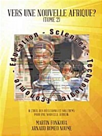 Vers Une Nouvelle Afrique? (Tome 2): Recueil Des Reflexions Et Solutions Pour Une Nouvelle Afrique (Paperback)