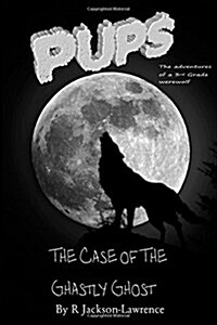 Pups - The Case of the Ghastly Ghost: (The Adventures of a Third Grade Werewolf) (Paperback)