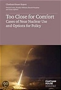 Too Close for Comfort : Cases of Near Nuclear Use and Policies for Today (Paperback)