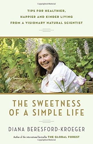 The Sweetness of a Simple Life: Tips for Healthier, Happier and Kinder Living from a Visionary Natural Scientist (Paperback)
