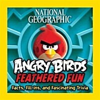 National Geographic Angry Birds Feathered Fun: Facts, Fill-Ins, and Fascinating Trivia (Paperback)