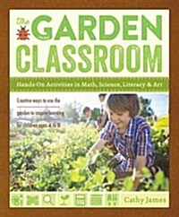 The Garden Classroom: Hands-On Activities in Math, Science, Literacy, and Art (Paperback)