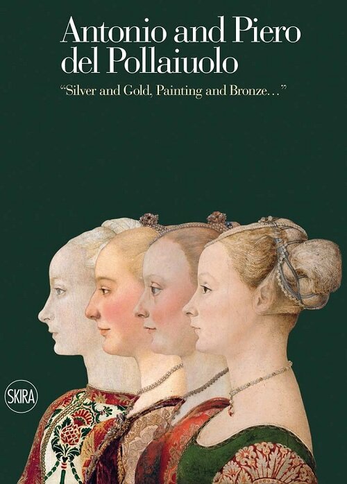 Antonio and Piero del Pollaiuolos: Silver and Gold, Painting and Bronze... (Hardcover)