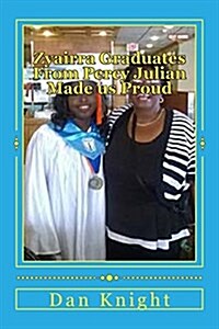 Zyairra Graduates from Percy Julian Made Us Proud: Now Shes at Iowa State University with Dad (Paperback)