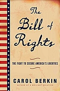 The Bill of Rights: The Fight to Secure Americas Liberties (Hardcover)