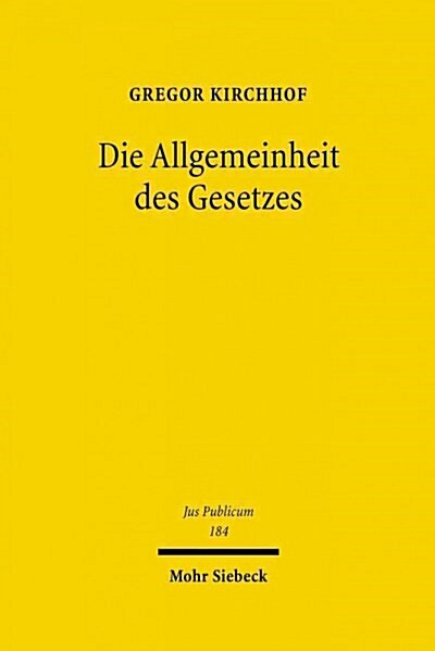 Die Allgemeinheit Des Gesetzes: Uber Einen Notwendigen Garanten Der Freiheit, Der Gleichheit Und Der Demokratie (Hardcover)