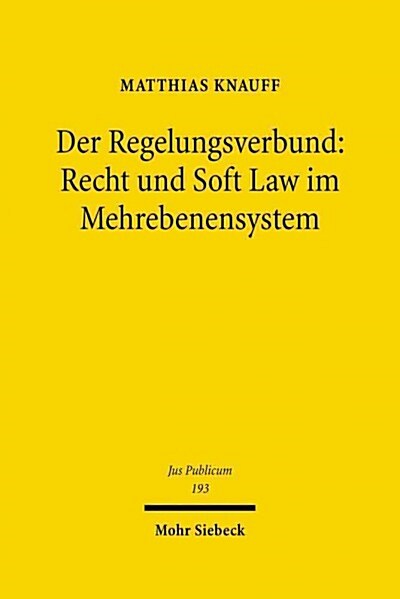 Der Regelungsverbund: Recht Und Soft Law Im Mehrebenensystem (Hardcover)