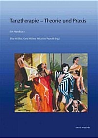 Tanztherapie - Theorie Und Praxis: Ein Handbuch (Paperback)