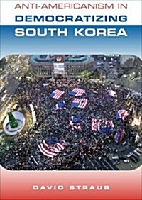 Anti-Americanism in Democratizing South Korea (Paperback)