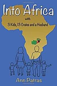Into Africa: 3 Kids, 13 Crates and a Husband (Paperback)
