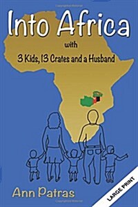 Into Africa: 3 Kids, 13 Crates and a Husband (Paperback)