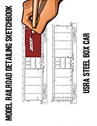 Model Railroad Detailing Sketchbook: Usra Steel Box Car: A Tablet for Left or Right Hand Artists (Paperback)