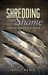 Shredding the Shame: Healing Childhood Abuse (Paperback)