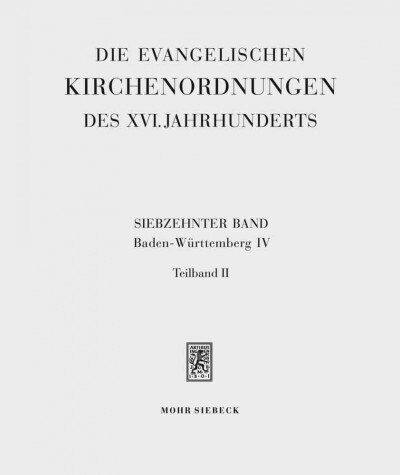 Die Evangelischen Kirchenordnungen Des XVI. Jahrhunderts: Siebzehnter Band: Baden-Wurttemberg IV: Sudwestdeutsche Reichsstadte. 2. Teilband: Reutlinge (Hardcover)