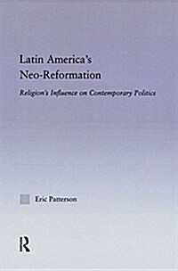 Latin Americas Neo-Reformation : Religions Influence on Contemporary Politics (Paperback)