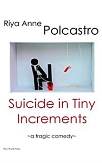 Suicide in Tiny Increments: A Tragic Comedy (Paperback)