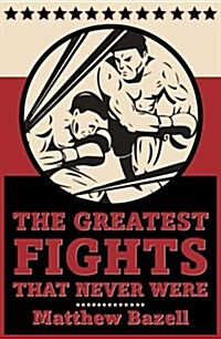The Greatest Fights... That Never Were (Paperback)