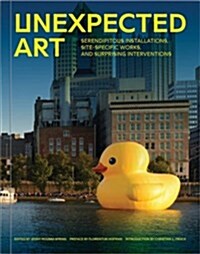 Unexpected Art: Serendipitous Installations, Site-Specific Works, and Surprising Interventions (Paperback)