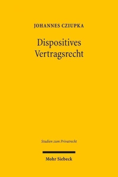Dispositives Vertragsrecht: Funktionsweise Und Qualitatsmerkmale Gesetzlicher Regelungsmuster (Hardcover)