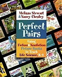 Perfect Pairs, K-2: Using Fiction & Nonfiction Picture Books to Teach Life Science, K-2 (Paperback)