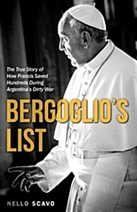 Bergoglios List: How a Young Francis Defied a Dictatorship and Saved Dozens of Lives (Paperback)