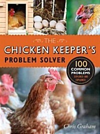 The Chicken Keepers Problem Solver: 100 Common Problems Explored and Explained (Paperback)