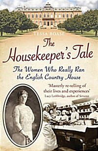 The Housekeepers Tale : The Women Who Really Ran the English Country House (Paperback)