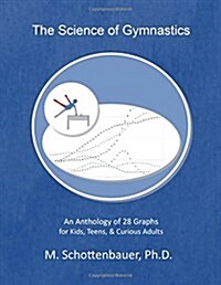 The Science of Gymnastics: An Anthology of 28 Graphs for Kids, Teens, & Curious Adults (Paperback)