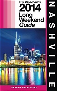 Nashville - The Delaplaine 2014 Long Weekend Guide (Paperback)