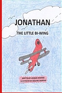 Jonathan, the Little Bi-Wing: A Picture Book in Rhyme about a Little Airplane Who Is Proud of His Accomplishments Until He Sees Bigger and Faster PL (Paperback)