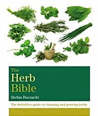 The Herb Bible : The Definitive Guide to Choosing and Growing Herbs (Paperback)