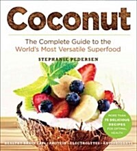 Coconut: The Complete Guide to the Worlds Most Versatile Superfood (Paperback)