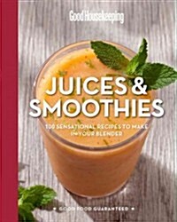 Good Housekeeping Juices & Smoothies: Sensational Recipes to Make in Your Blender Volume 3 (Hardcover, Revised)