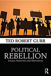 Political Rebellion : Causes, Outcomes and Alternatives (Paperback)