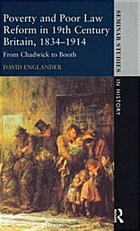 Poverty and Poor Law Reform in Nineteenth-Century Britain, 1834-1914 : From Chadwick to Booth (Hardcover)