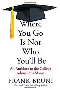 [중고] Where You Go Is Not Who Youll Be: An Antidote to the College Admissions Mania (Hardcover)