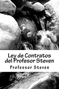 Ley de Contratos del Profesor Steven: Un Libro de La Escuela de Leyes Profesor Steven (Paperback)