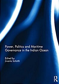 Power, Politics and Maritime Governance in the Indian Ocean (Hardcover)