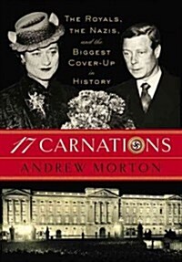17 Carnations: The Royals, the Nazis, and the Biggest Cover-Up in History (Hardcover)