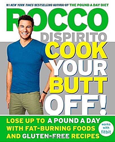 Cook Your Butt Off!: Lose Up to a Pound a Day with Fat-Burning Foods and Gluten-Free Recipes (Hardcover)