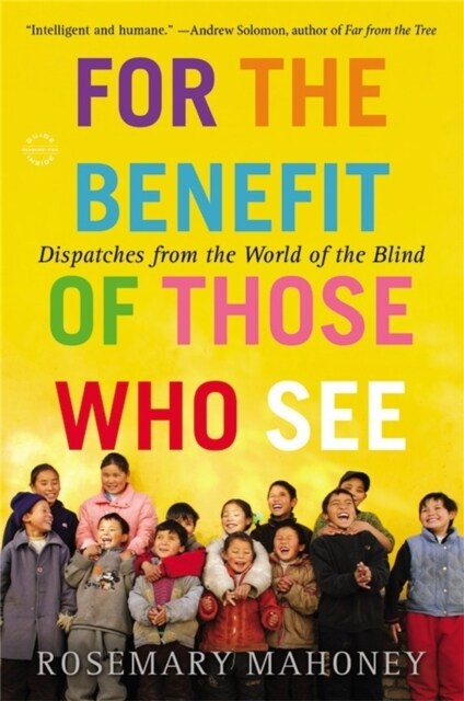 For the Benefit of Those Who See: Dispatches from the World of the Blind (Paperback)