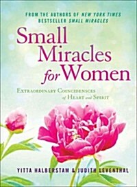 Small Miracles for Women: Extraordinary Coincidences of Heart and Spirit (Hardcover)