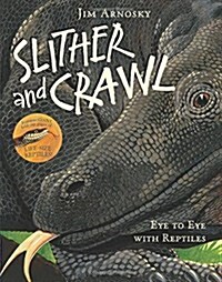 Slither and Crawl: Eye to Eye with Reptiles (Paperback)