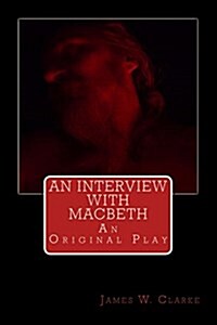 An Interview with Macbeth: An Original Play (Paperback)