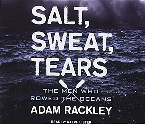 Salt, Sweat, Tears: The Men Who Rowed the Oceans (Audio CD)