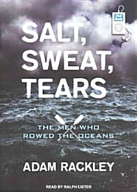 Salt, Sweat, Tears: The Men Who Rowed the Oceans (MP3 CD)