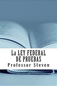 La Ley Federal de Pruebas: Un Profesor Steven Libro Californiabarhelp.com (Paperback)