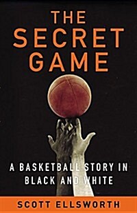 The Secret Game: A Wartime Story of Courage, Change, and Basketballs Lost Triumph (Hardcover)