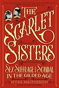 The Scarlet Sisters: Sex, Suffrage, and Scandal in the Gilded Age (Paperback)